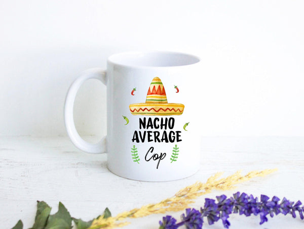 Nacho Average Cop - White Ceramic Mug