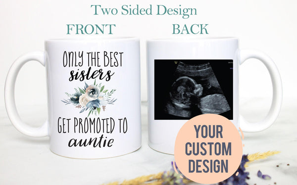 Only The Best Sisters Get Promoted to Auntie - White Ceramic Mug