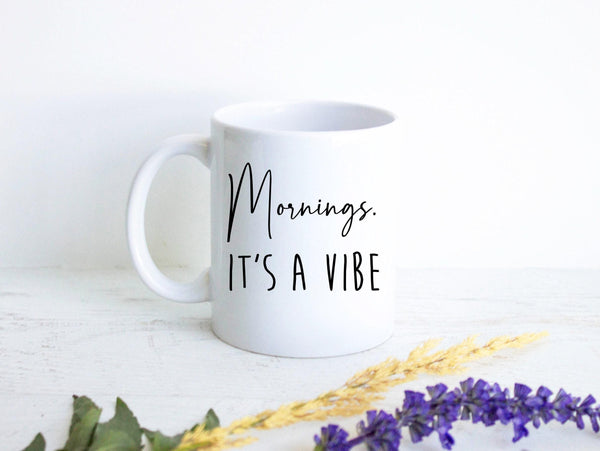 Mornings it's a Vibe Mug - White Ceramic Mug