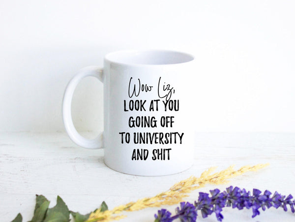 Wow Look At You Going off to University and Shit Custom - White Ceramic Mug