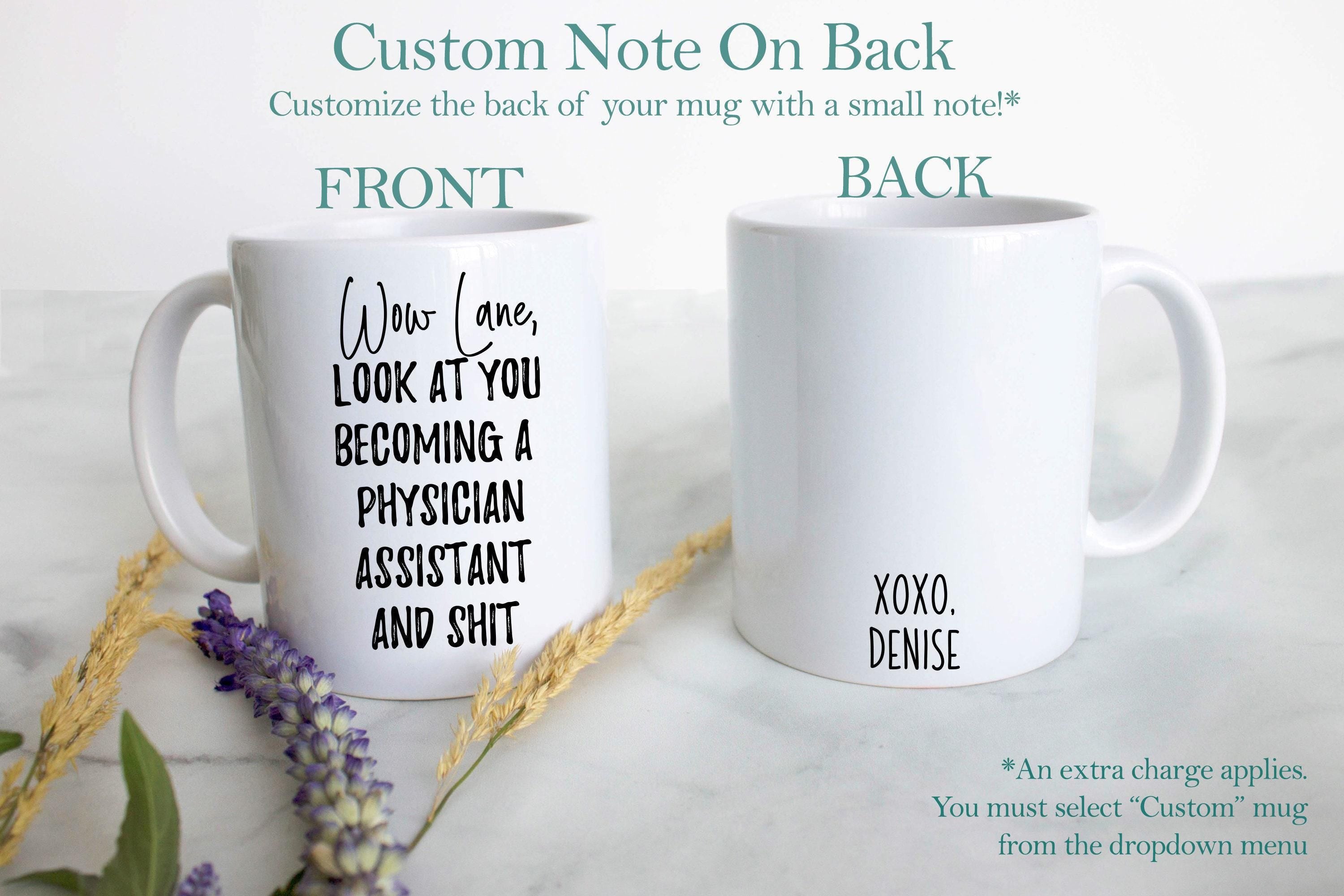 Wow Look At You Becoming a Physician Assistant and Shit Custom - White Ceramic Mug