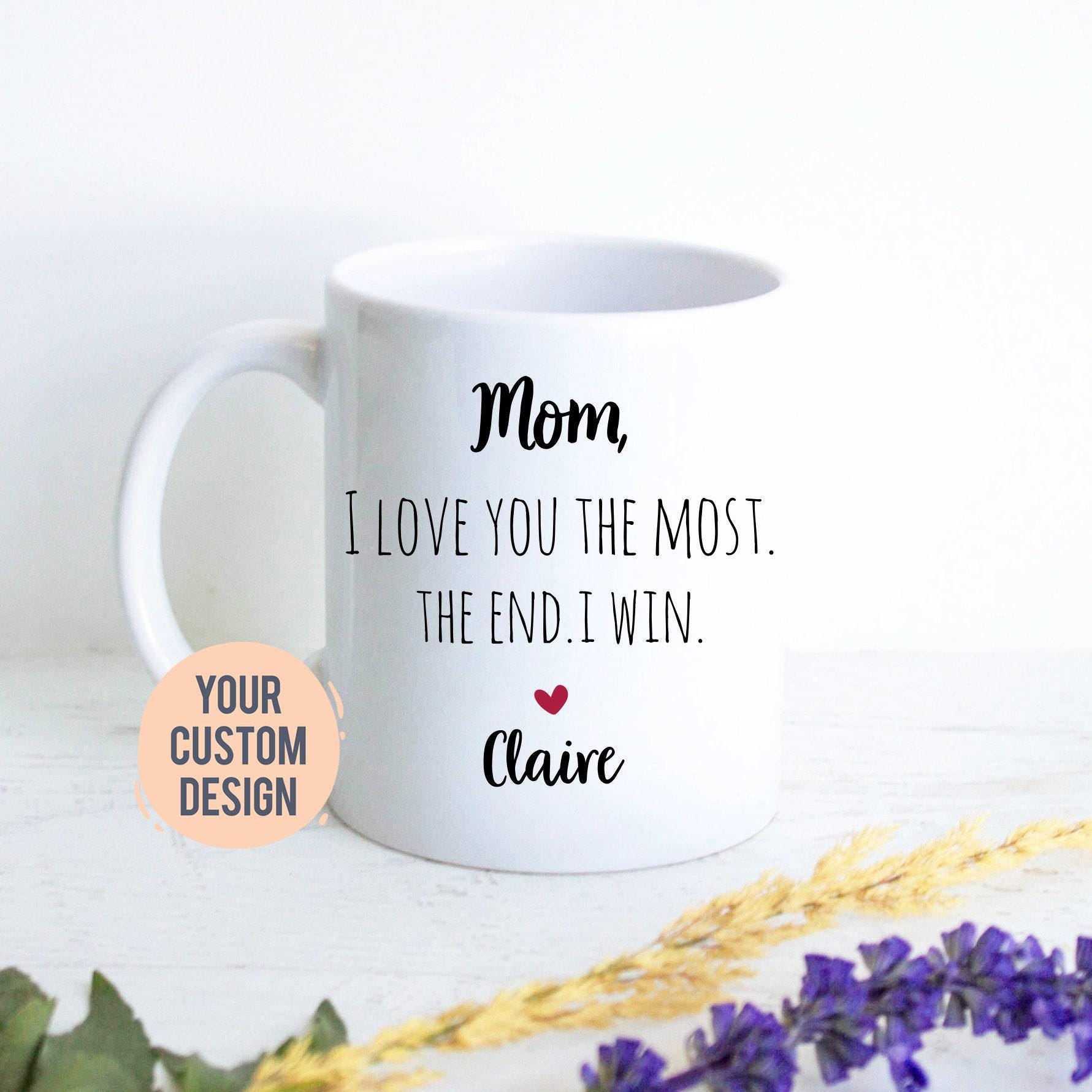 Mom I Love You The Most The End I Win Gift