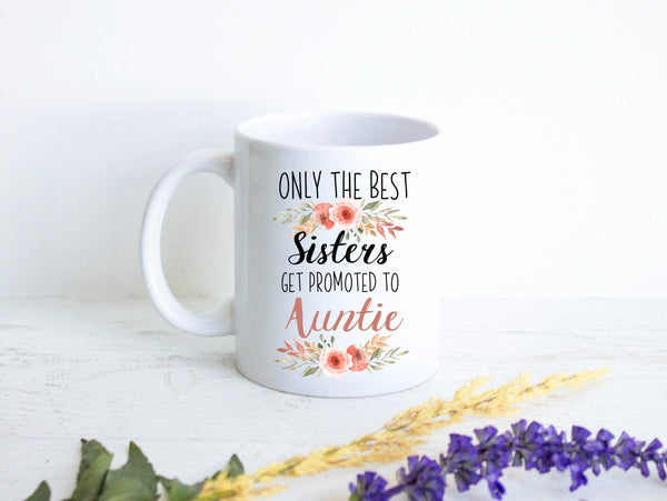 Only The Best Sisters Get Promoted to Auntie Floral - White Ceramic Mug