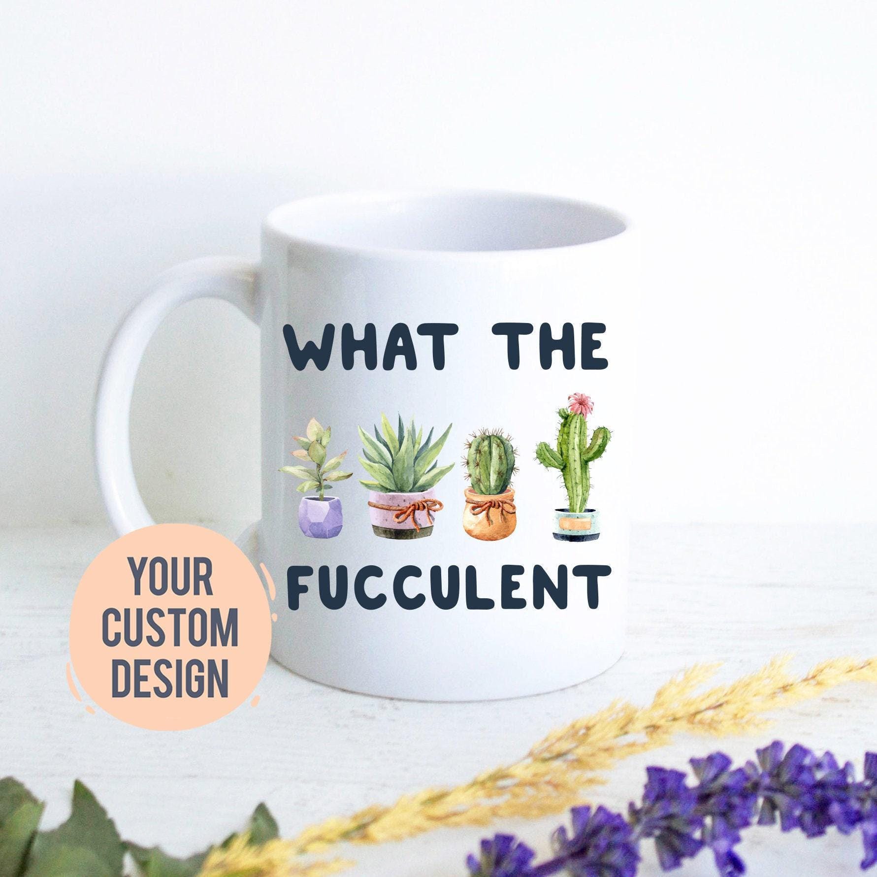 What the Fucculent Plant Lady Mug
