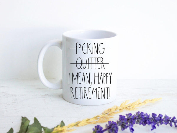 Fucking Quitter I Mean Happy Retirement Mug