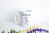 You Are The Best Keep That Shit Up - White Ceramic Mug