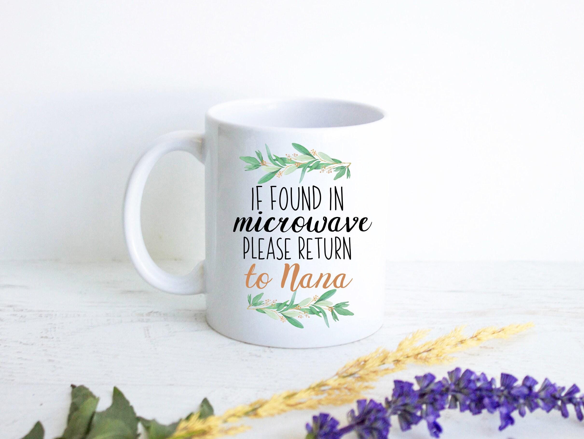 If Found In Microwave Please Return To Nana Greenery - White Ceramic Mug