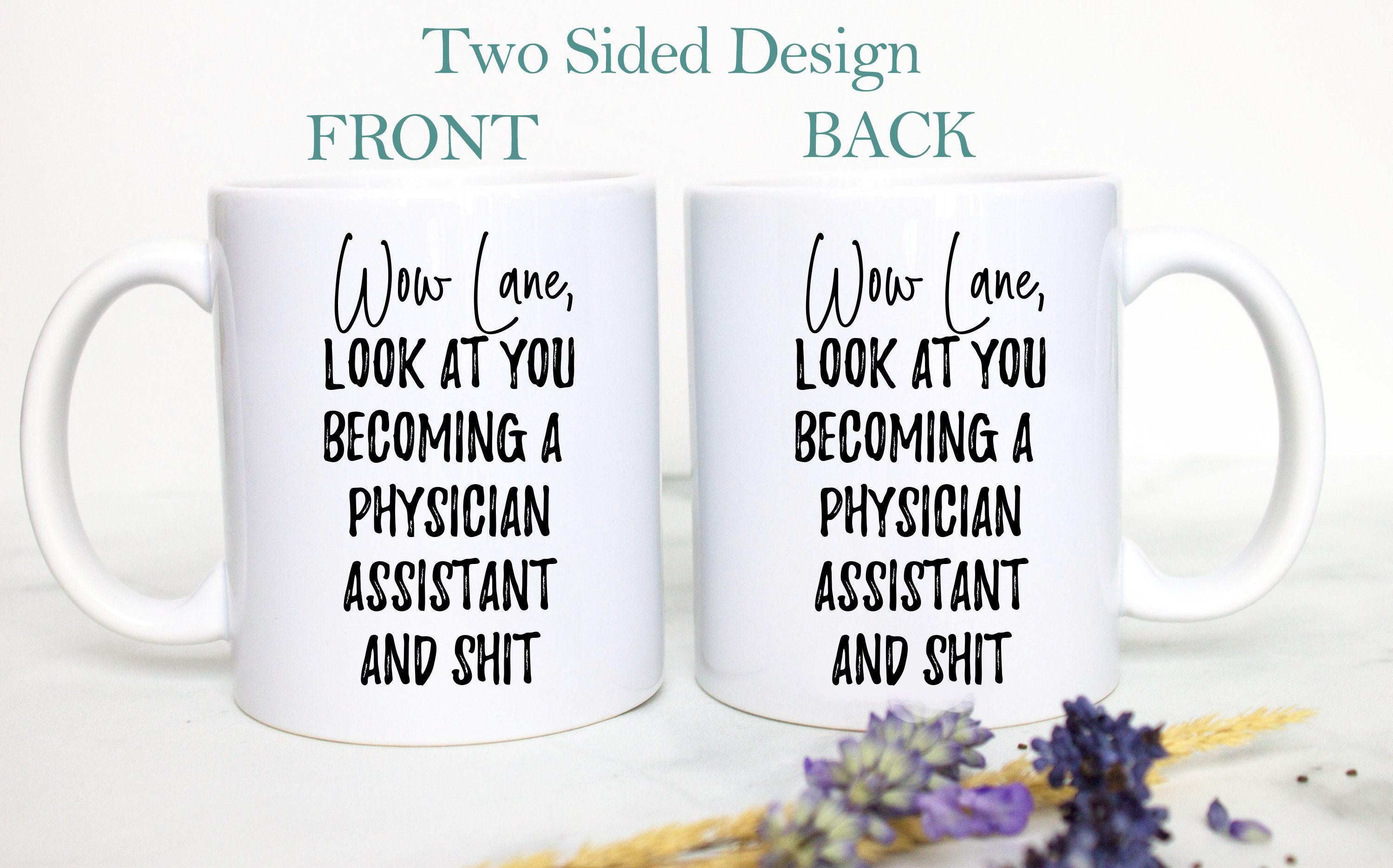 Wow Look At You Becoming a Physician Assistant and Shit Custom - White Ceramic Mug