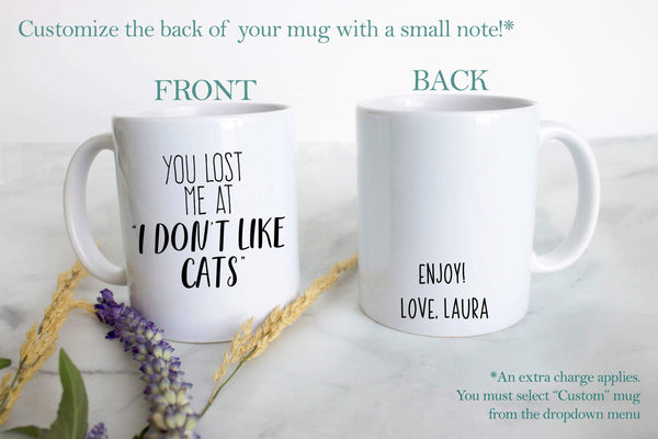 You Lost Me At "I Don't Like Cats" - White Ceramic Mug