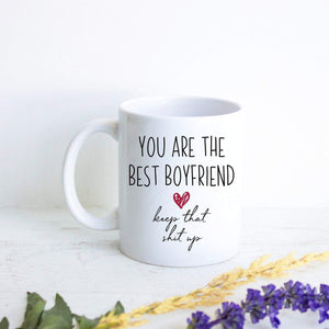 You Are The Best Boyfriend Keep That Shit Up - White Ceramic Mug - Inkpot