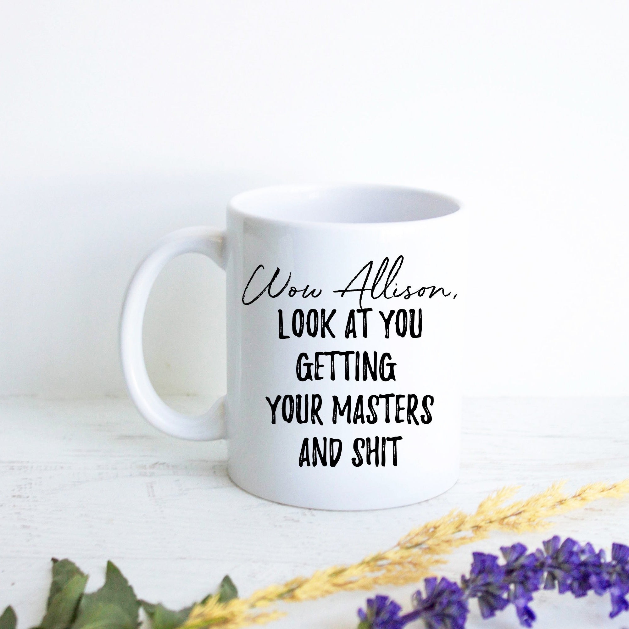 Wow Look At You Getting Your Masters and Shit Custom - White Ceramic Mug