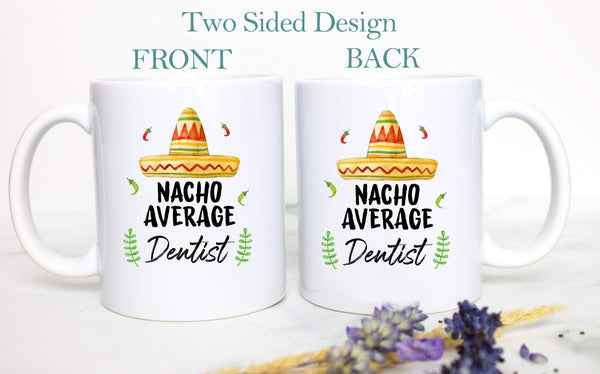 Nacho Average Dentist - White Ceramic Mug