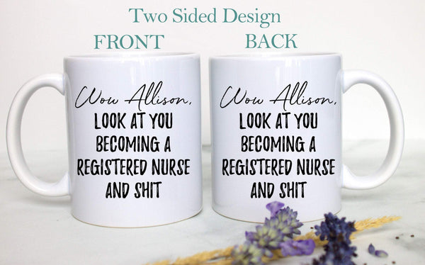 Wow Look At You Becoming a Registered Nurse and Shit Custom - White Ceramic Mug