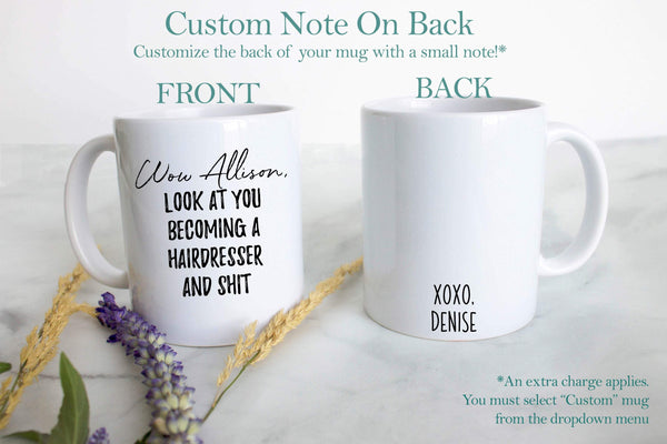 Wow Look At You Becoming a Hairdresser and Shit Custom - White Ceramic Mug