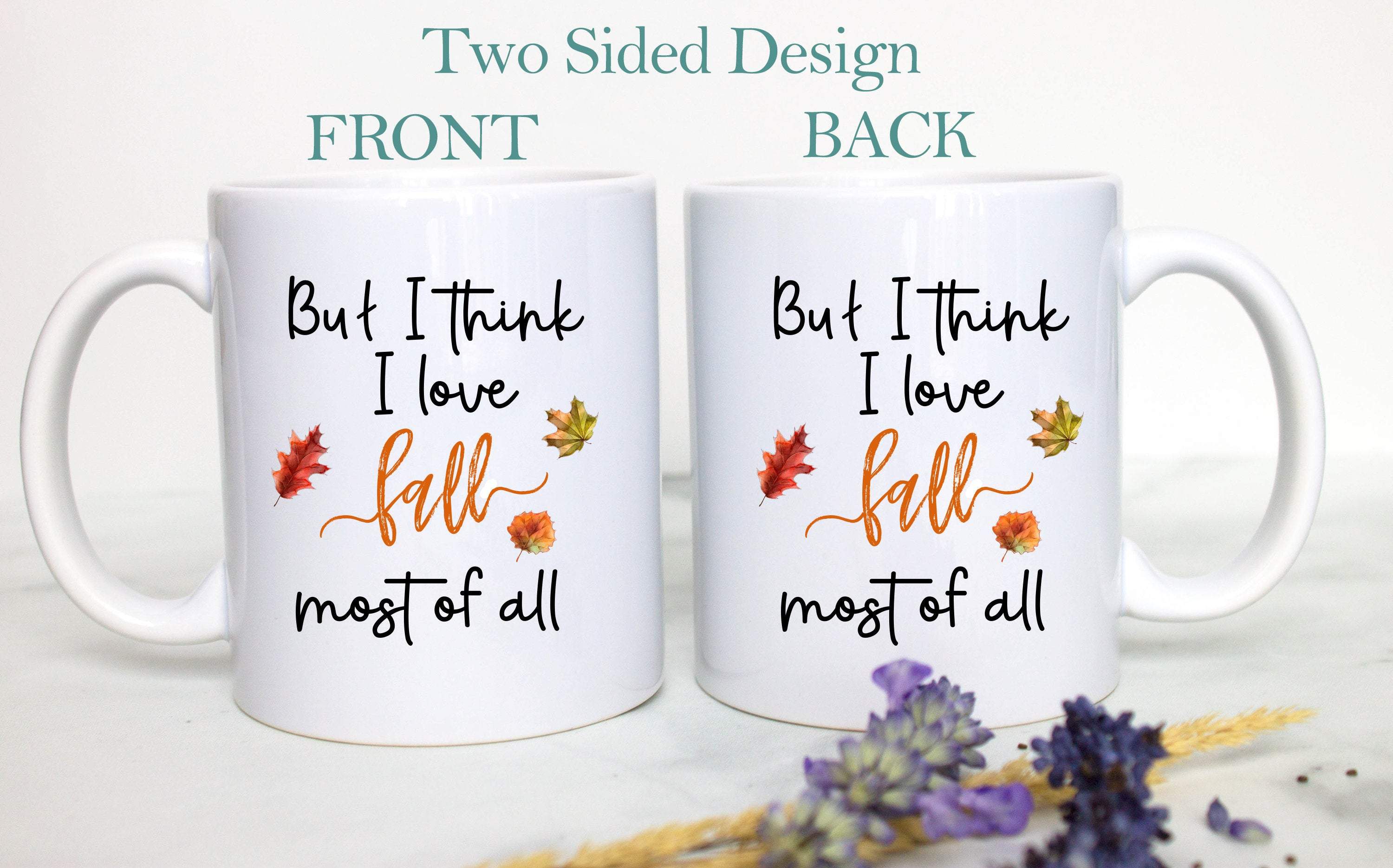 But I Think I Love Fall Most Of All - White Ceramic Mug