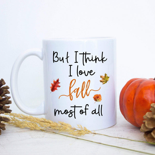 But I Think I Love Fall Most Of All - White Ceramic Mug