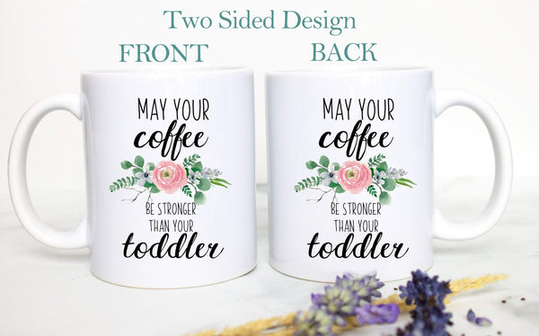 May Your Coffee Be Stronger Than Your Toddler - White Ceramic Mug - Inkpot