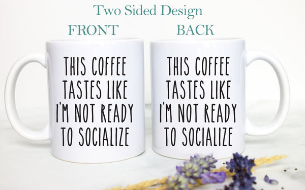 This Coffee Tastes Like I'm Not Ready To Socialize  - White Ceramic Mug