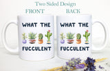 What the Fucculent, Plant Lady Mug, Housewarming Gift, Mom Gift, Funny Mug, Gift for Women, Plant Lover Gift, Birthday Gift, Gardener Mug