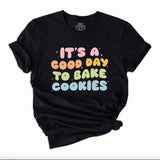 It's a Good Day to Bake Cookies T-Shirt | Baking Shirt, Gift For Baker, Baker T-Shirt, Funny Baking Shirt, Cookie Lover Shirt, Baking Mom