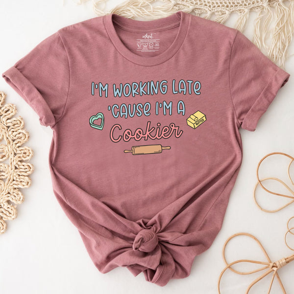 I'm Working Late Because I'm A Cookier T-Shirt | Baking Shirt, Baker Gift, Baker T-Shirt, Funny Baking Shirt, Cookie Lover Shirt, Baking Mom