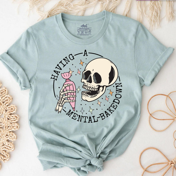 Having a Mental Bakedown T-Shirt