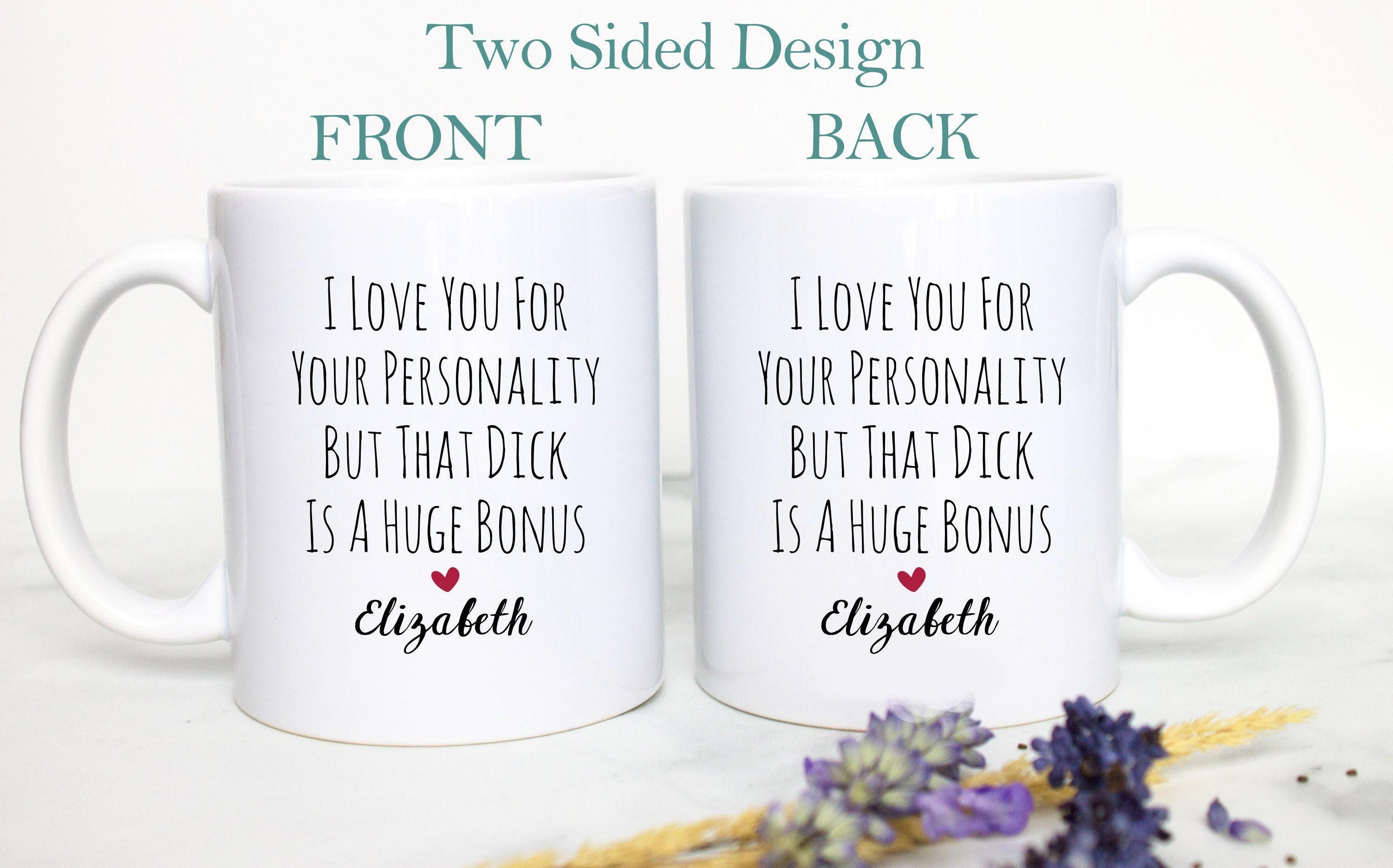 I Love You For Your Personality But That D s a Huge Bonus - White Ceramic Mug