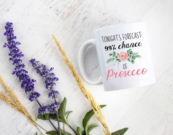 Tonight's Forecast 99% Chance of Prosecco - White Ceramic Mug