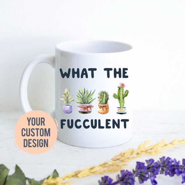 What the Fucculent Plant Lady Mug