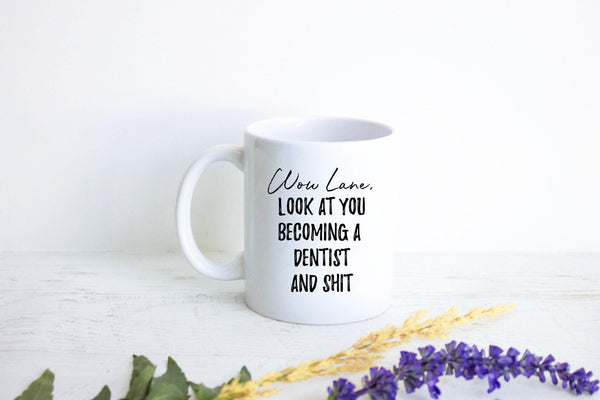 Wow Look At You Becoming a Dentist and Shit Custom - White Ceramic Mug