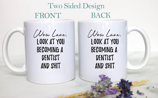 Wow Look At You Becoming a Dentist and Shit Custom - White Ceramic Mug