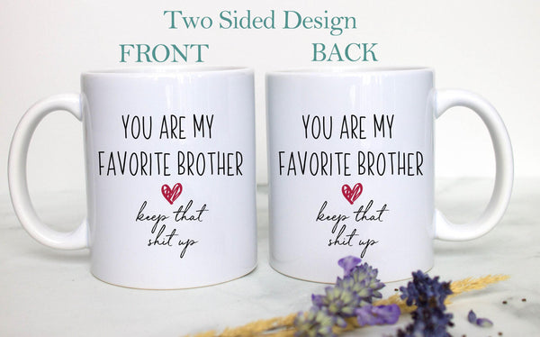 You My Favorite Brother Keep That Shit Up - White Ceramic Mug