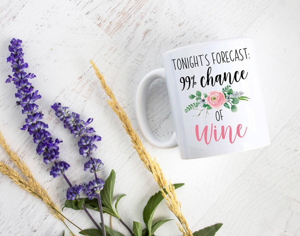 Tonight's Forecast 99% Chance of Wine - White Ceramic Mug