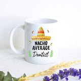 Nacho Average Dentist - White Ceramic Mug