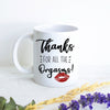 Thanks for All the Orgasms - White Ceramic Mug - Inkpot