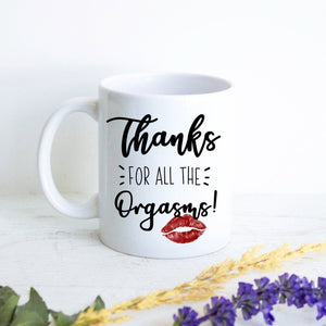 Thanks for All the Orgasms - White Ceramic Mug - Inkpot