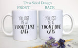 You Lost Me At "I Don't Like Cats" - White Ceramic Mug