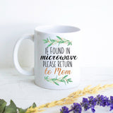 If Found In Microwave Please Return To Mom Greenery - White Ceramic Mug - Inkpot