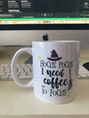 Hocus Pocus I Need Coffee To Focus - White Ceramic Mug - Inkpot