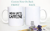 Mean Until Caffeine, Funny Mug, Gift for Her, Coffee Lovers, Mug with Saying, Mug with Quote, Fun Mug, Custom Coffee Mug Coworker Gift