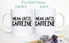 Mean Until Caffeine, Funny Mug, Gift for Her, Coffee Lovers, Mug with Saying, Mug with Quote, Fun Mug, Custom Coffee Mug Coworker Gift