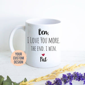 I Love You More The End I Win Mug, Personalized Boyfriend Gift, Christmas Gift,Anniversary Gift, Valentine&#39;s Day Gift, Funny Gift, Husband