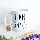 I am 39+ Mug | 40 Year Old Gift, 40th Birthday Gift, Funny 40 Year Old Gift, Coworker Gift, 40th birthday mug, Forty Birthday Mug, 39+ gift