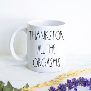 Thanks for All the Orgasms Mug | Boyfriend Gift, Gift for Him, Anniversary Gift, Husband Gift, Valentine's Day Mug, Valentines Day Gift